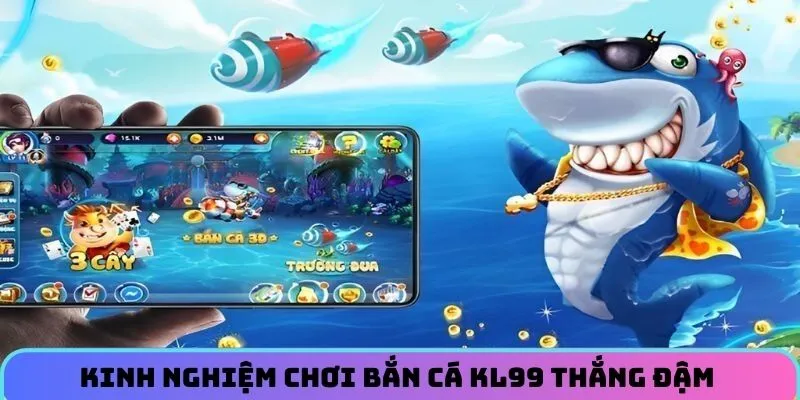 ban-ca-kl99-kinh-nghiem