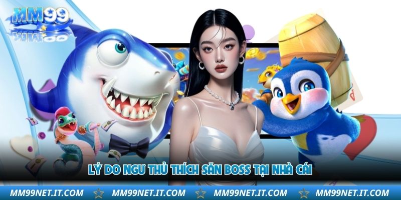 ly-do-ngu-thu-thich-san-boss-tai-nha-cai