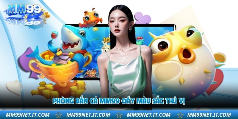 phong-ban-ca-mm99-day-mau-sac-thu-vi